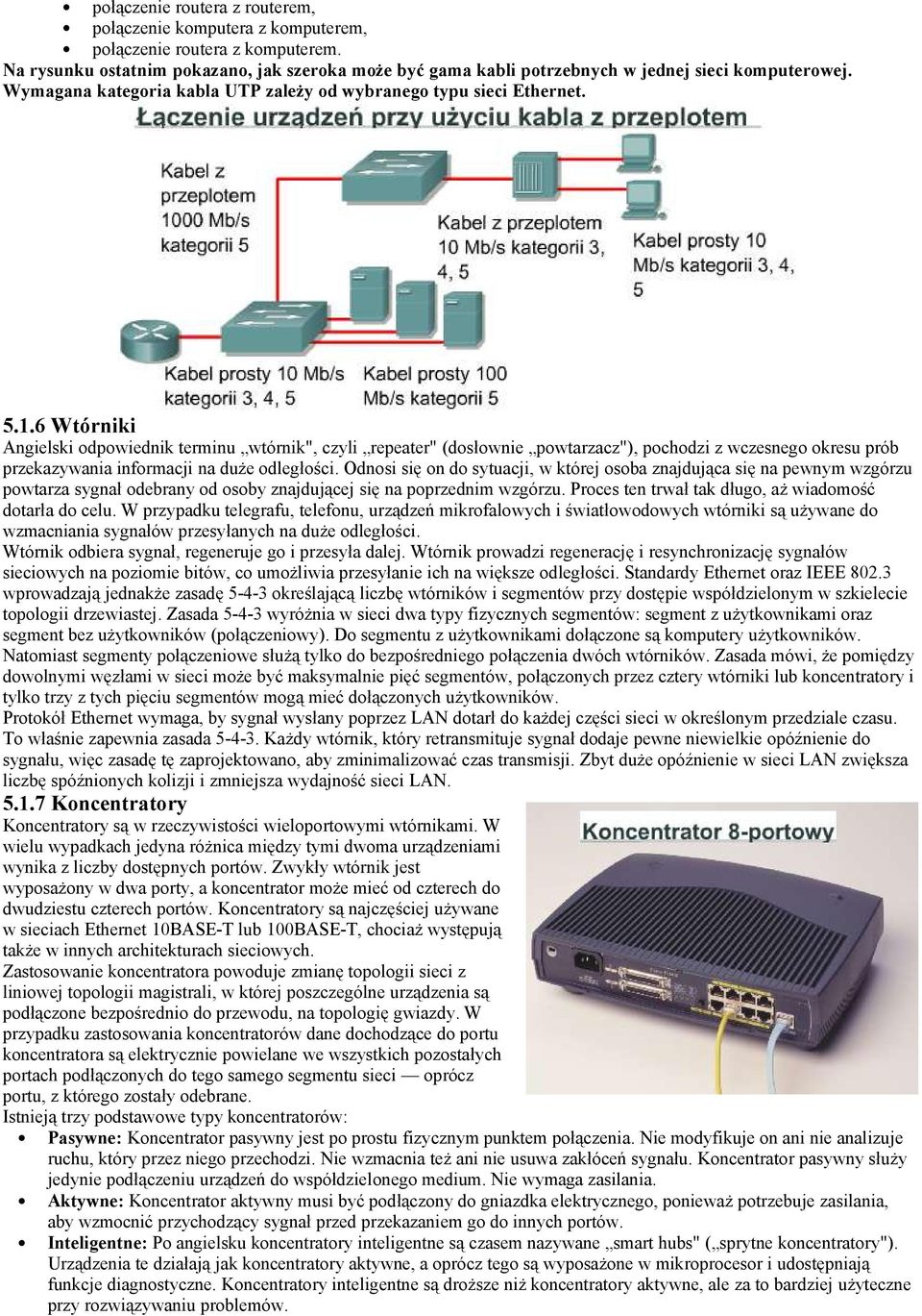 6 Wtórniki Angielski odpowiednik terminu wtórnik", czyli repeater" (dosłownie powtarzacz"), pochodzi z wczesnego okresu prób przekazywania informacji na duże odległości.