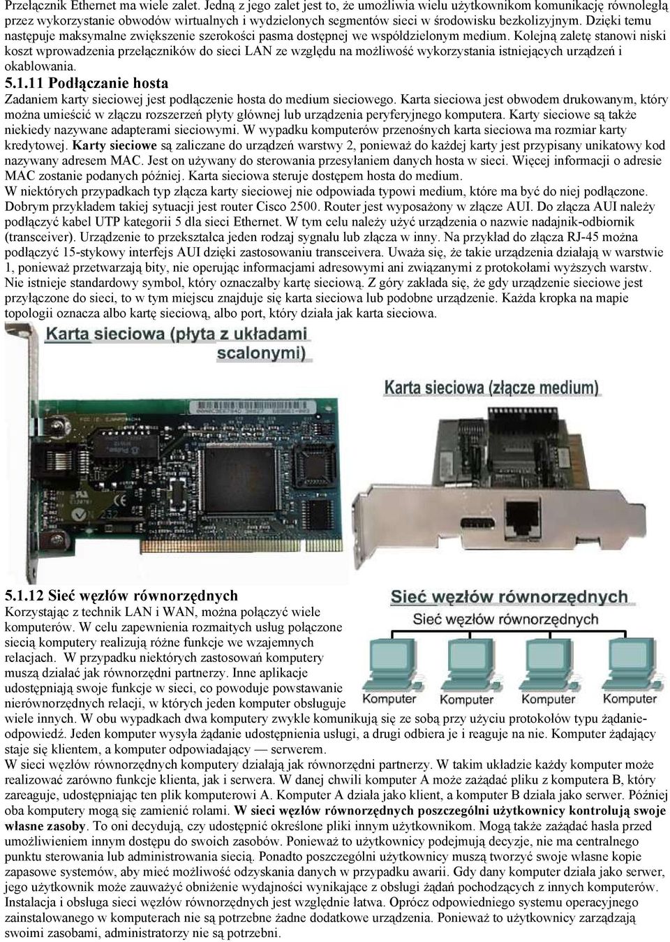 Dzięki temu następuje maksymalne zwiększenie szerokości pasma dostępnej we współdzielonym medium.