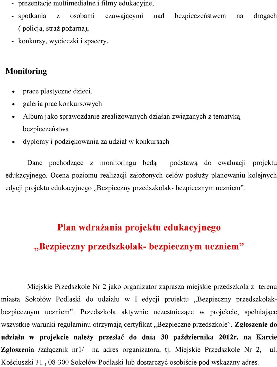 dyplomy i podziękowania za udział w konkursach Dane pochodzące z monitoringu będą podstawą do ewaluacji projektu edukacyjnego.