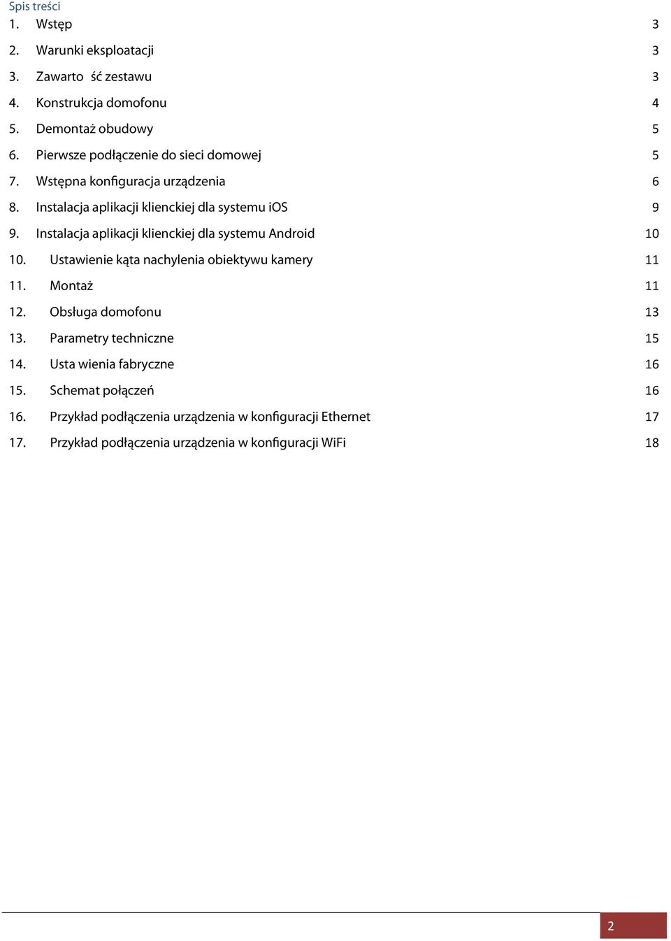 Instalacja aplikacji klienckiej dla systemu Android 10 10. Ustawienie kąta nachylenia obiektywu kamery 11 11. Montaż 11 12. Obsługa domofonu 13 13.