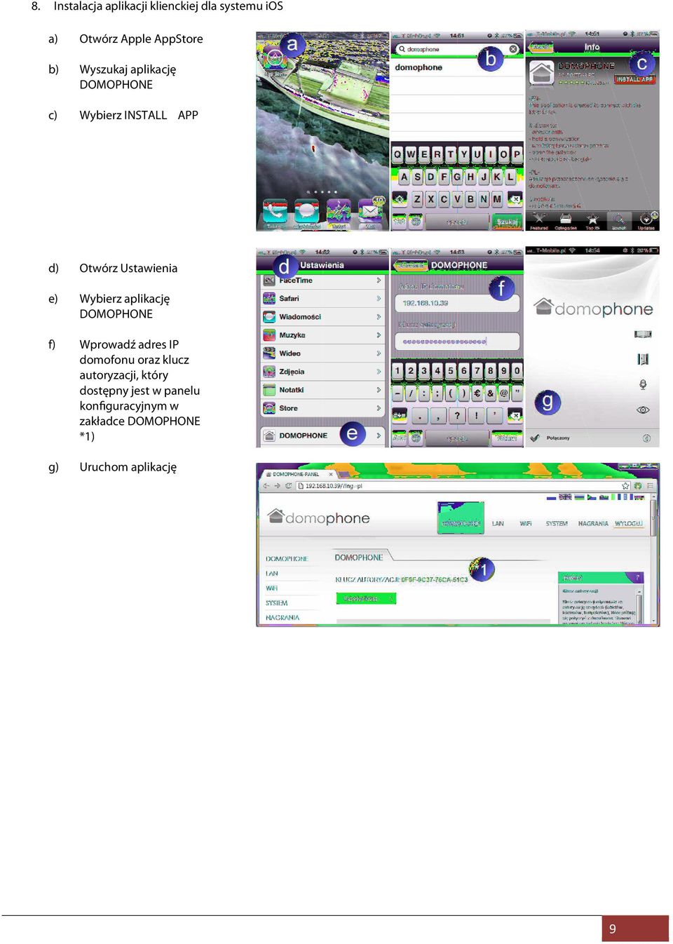 Wybierz aplikację DOMOPHONE f) Wprowadź adres IP domofonu oraz klucz autoryzacji,