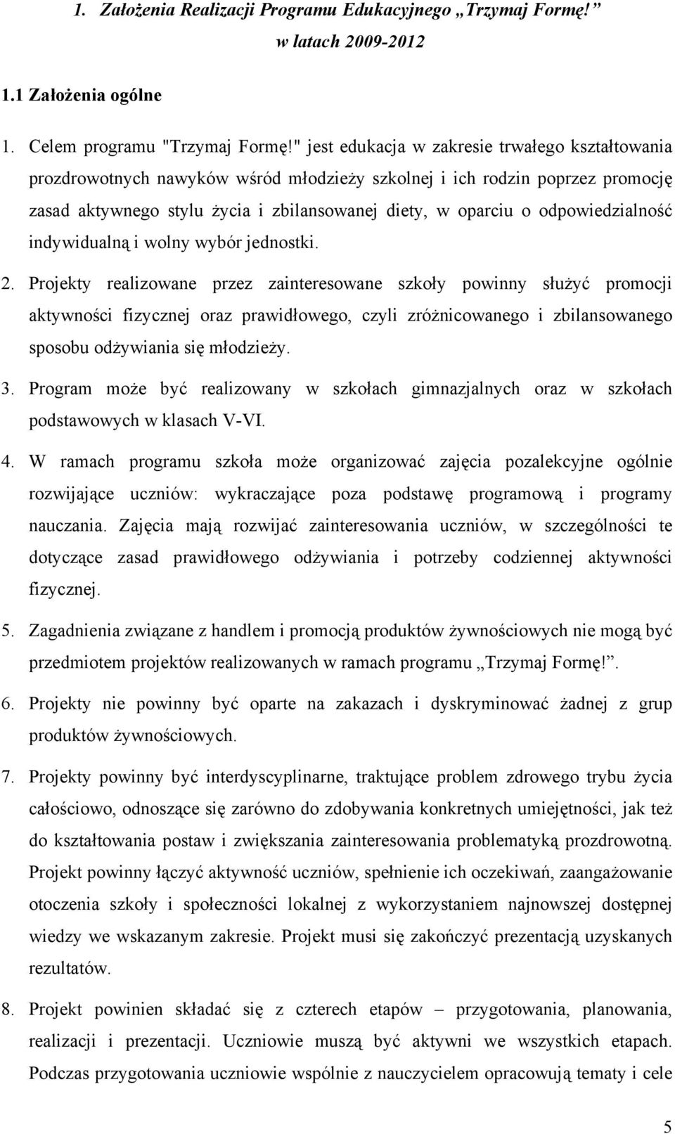 odpowiedzialność indywidualną i wolny wybór jednostki. 2.