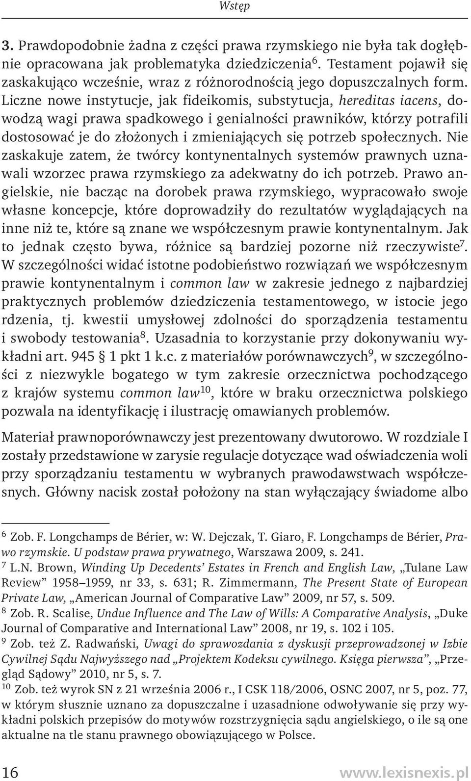 Liczne nowe instytucje, jak fideikomis, substytucja, hereditas iacens, dowodzą wagi prawa spadkowego i genialności prawników, którzy potrafili dostosować je do złożonych i zmieniających się potrzeb