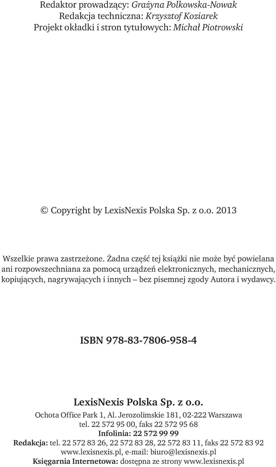 ISBN 978-83-7806-958-4 LexisNexis Polska Sp. z o.o. Ochota Office Park 1, Al. Jerozolimskie 181, 02-222 Warszawa tel. 22 572 95 00, faks 22 572 95 68 Infolinia: 22 572 99 99 Redakcja: tel.