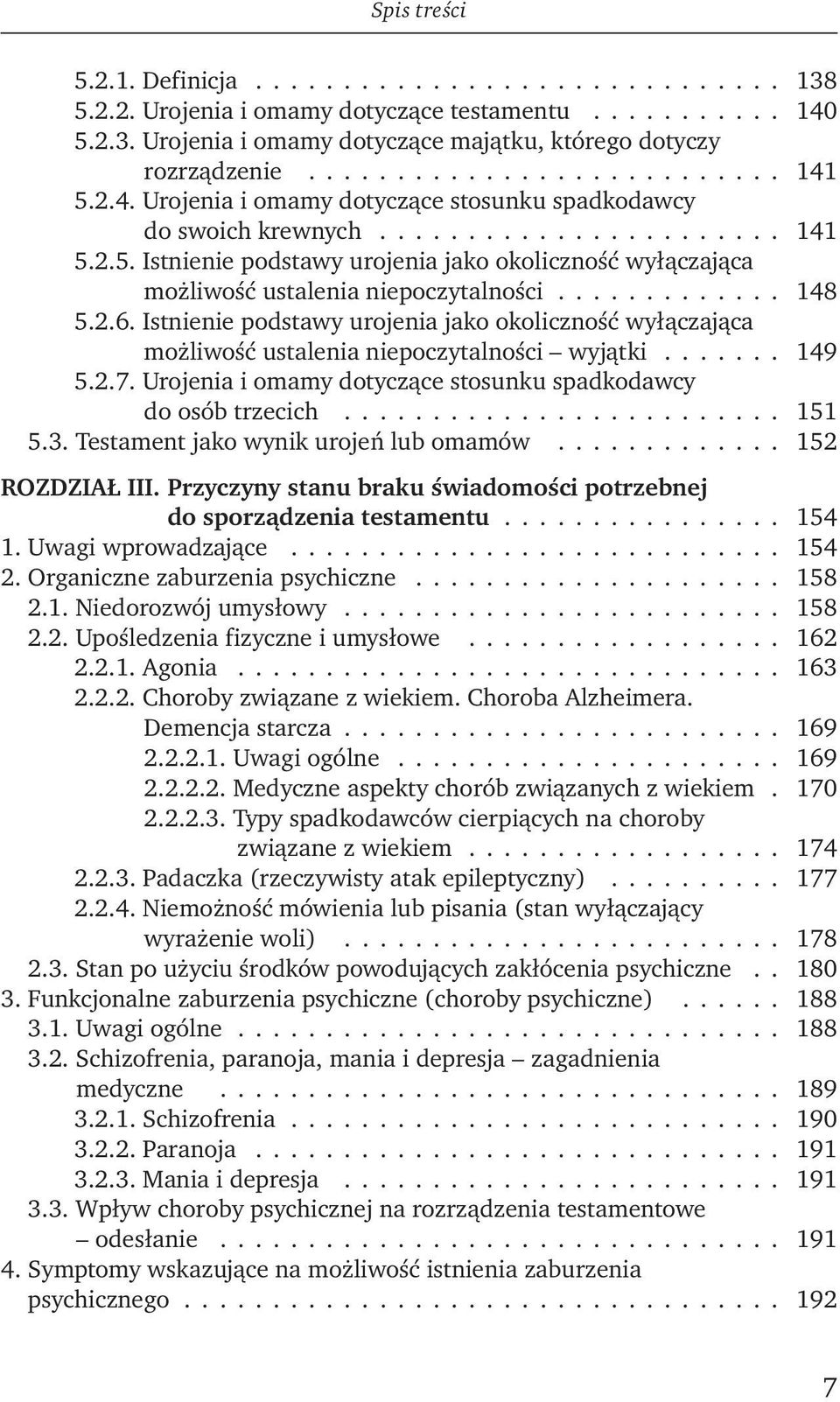 ............ 148 5.2.6. Istnienie podstawy urojenia jako okoliczność wyłączająca możliwość ustalenia niepoczytalności wyjątki....... 149 5.2.7.