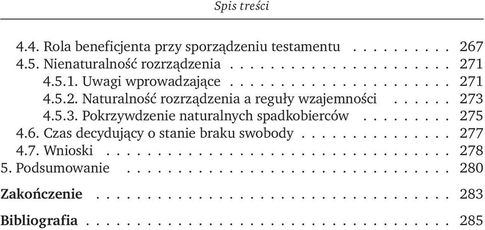 4.5.3. Pokrzywdzenie naturalnych spadkobierców......... 275 4.6. Czas decydujący o stanie braku swobody............... 277 4.7. Wnioski.................................. 278 5.