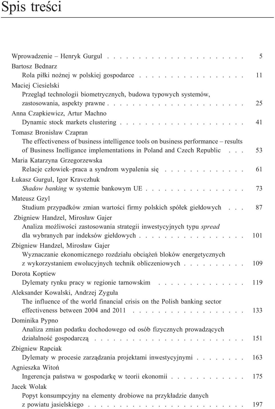 ................... 41 Tomasz Bronis³aw Czapran The effectiveness of business intelligence tools on business performance results of Business Inelligance implementations in Poland and Czech Republic.