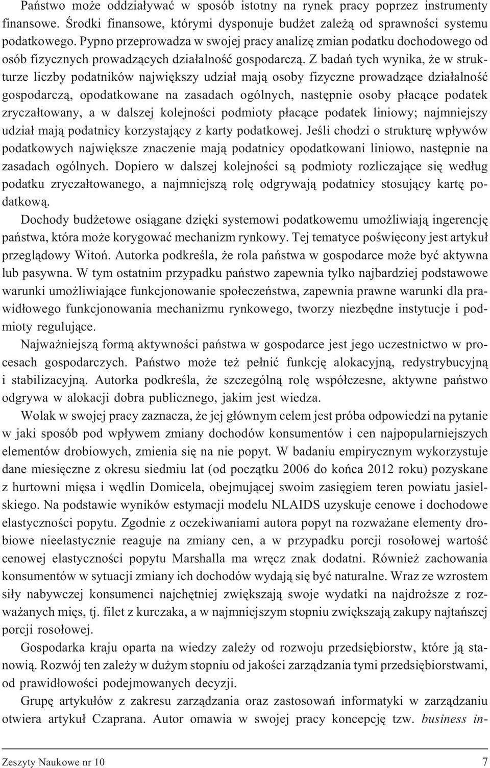 Z badañ tych wynika, e w strukturze liczby podatników najwiêkszy udzia³ maj¹ osoby fizyczne prowadz¹ce dzia³alnoœæ gospodarcz¹, opodatkowane na zasadach ogólnych, nastêpnie osoby p³ac¹ce podatek