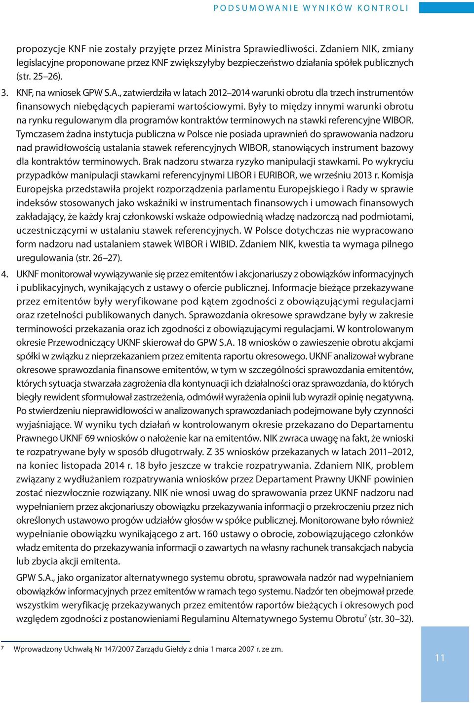 , zatwierdziła w latach 2012 2014 warunki obrotu dla trzech instrumentów finansowych niebędących papierami wartościowymi.