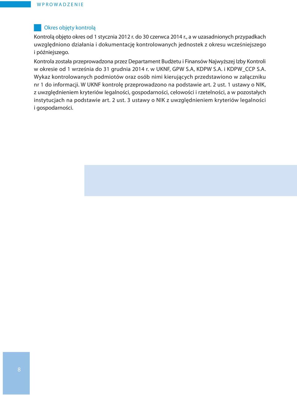 Kontrola została przeprowadzona przez Departament Budżetu i Finansów Najwyższej Izby Kontroli w okresie od 1 września do 31 grudnia 2014 r. w UKNF, GPW S.A,