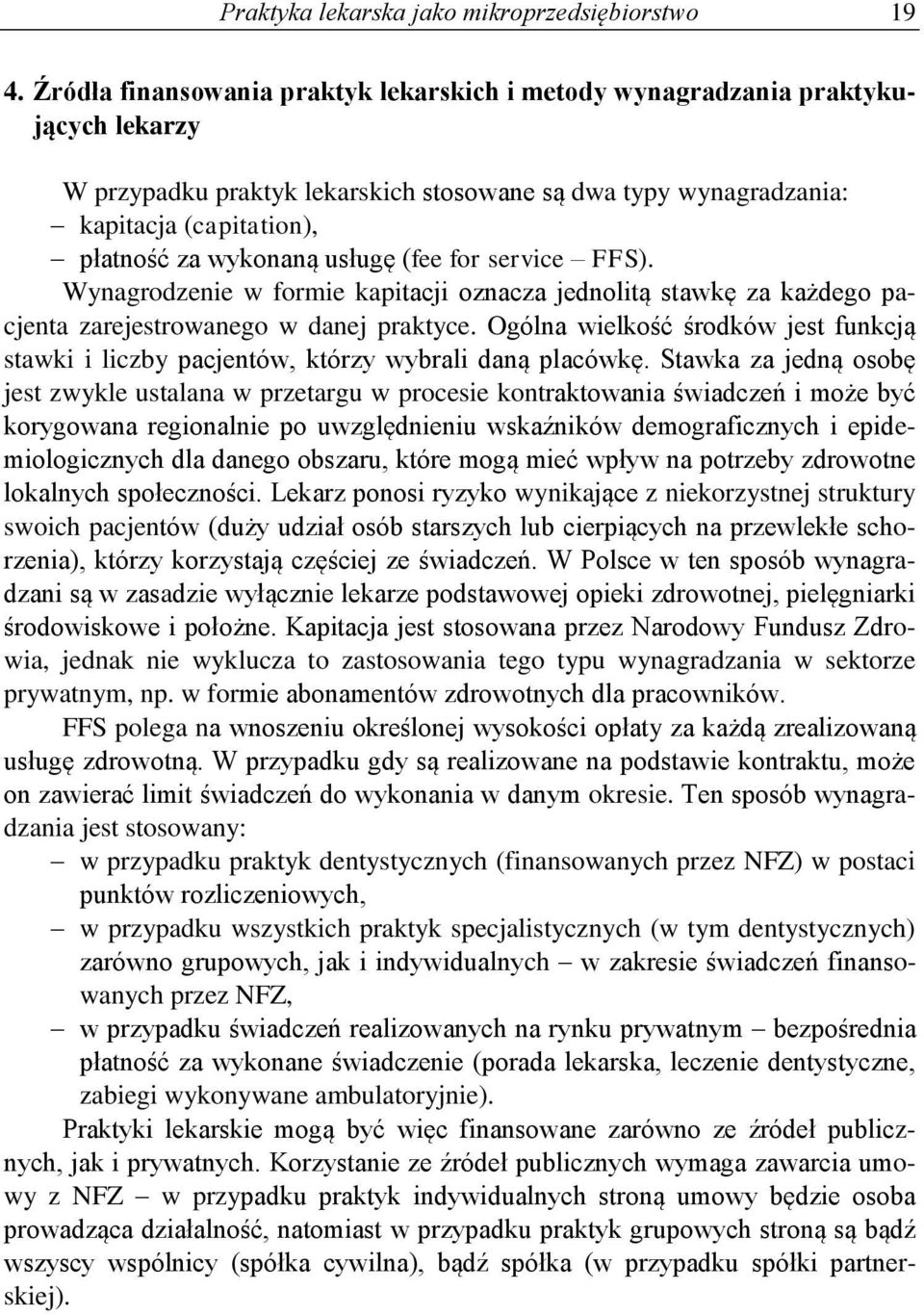 usługę (fee for service FFS). Wynagrodzenie w formie kapitacji oznacza jednolitą stawkę za każdego pacjenta zarejestrowanego w danej praktyce.