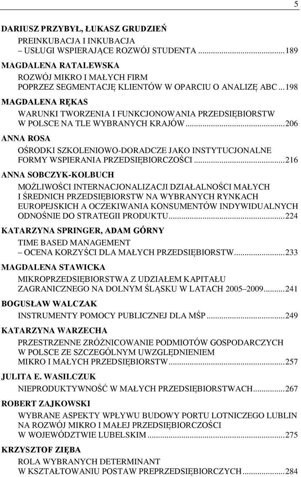 .. 198 MAGDALENA RĘKAS WARUNKI TWORZENIA I FUNKCJONOWANIA PRZEDSIĘBIORSTW W POLSCE NA TLE WYBRANYCH KRAJÓW.