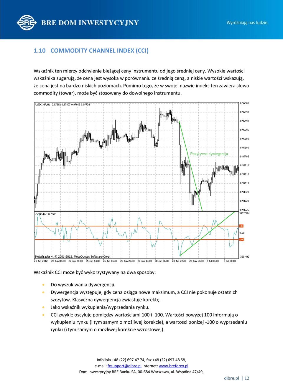 Pomimo tego, że w swojej nazwie indeks ten zawiera słowo commodity (towar), może być stosowany do dowolnego instrumentu.