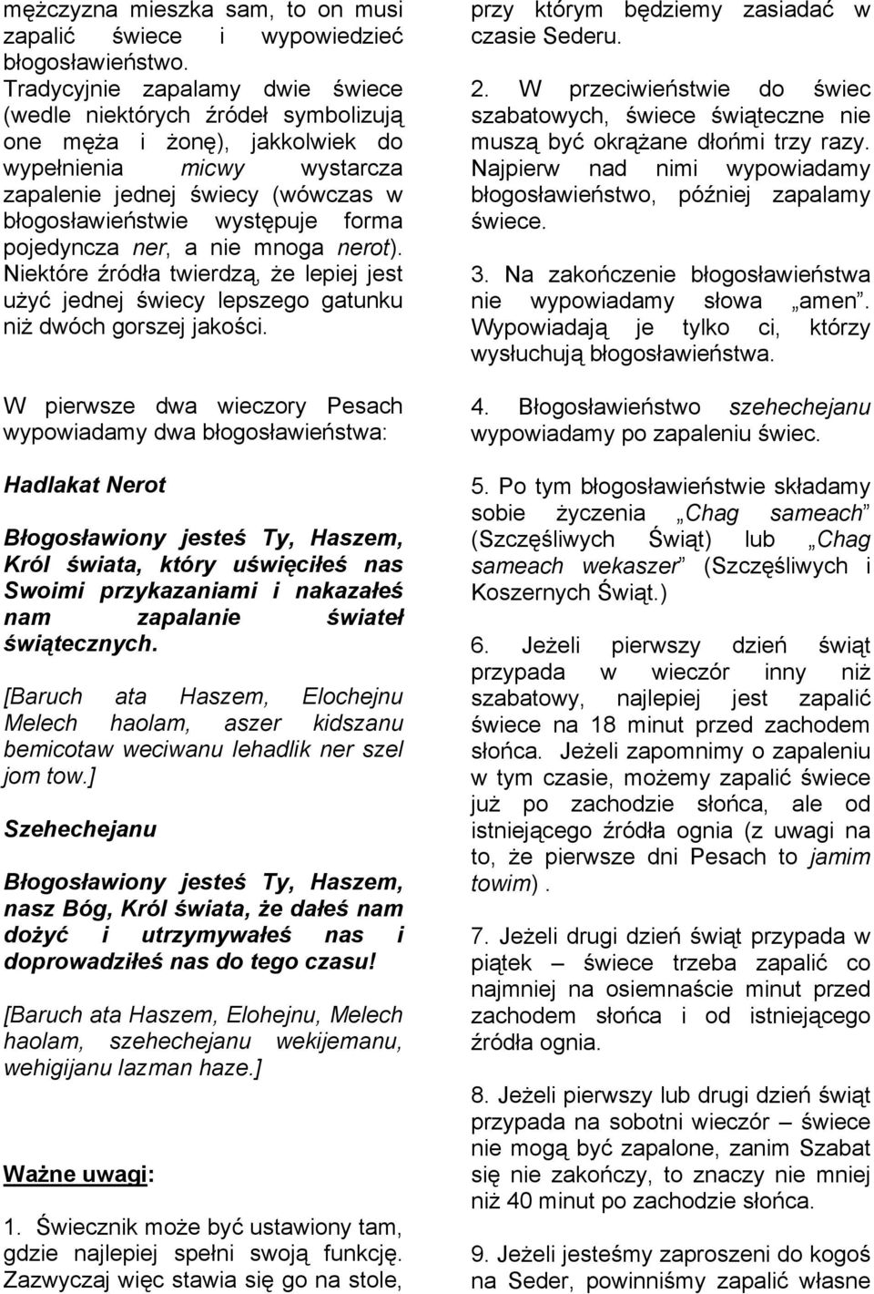pojedyncza ner, a nie mnoga nerot). Niektóre źródła twierdzą, że lepiej jest użyć jednej świecy lepszego gatunku niż dwóch gorszej jakości.