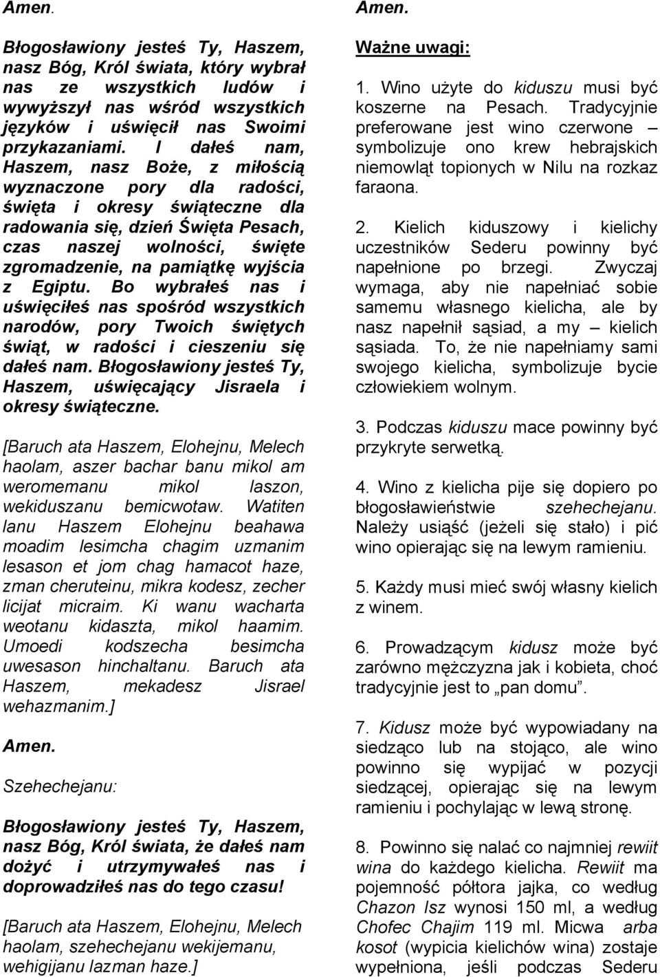 wyjścia z Egiptu. Bo wybrałeś nas i uświęciłeś nas spośród wszystkich narodów, pory Twoich świętych świąt, w radości i cieszeniu się dałeś nam.