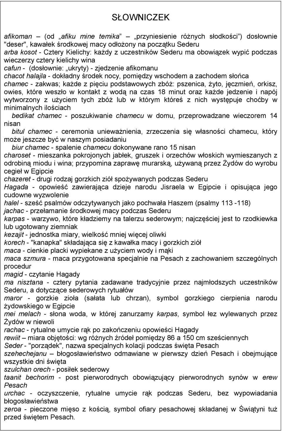 zakwas; każde z pięciu podstawowych zbóż: pszenica, żyto, jęczmień, orkisz, owies, które weszło w kontakt z wodą na czas 18 minut oraz każde jedzenie i napój wytworzony z użyciem tych zbóż lub w