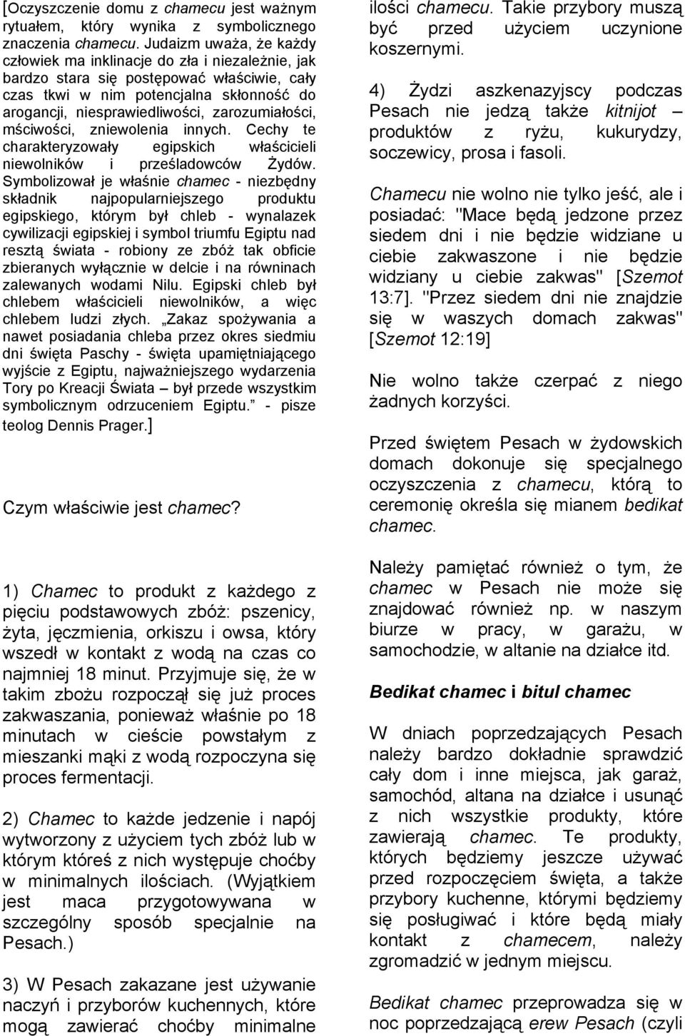 zarozumiałości, mściwości, zniewolenia innych. Cechy te charakteryzowały egipskich właścicieli niewolników i prześladowców Żydów.