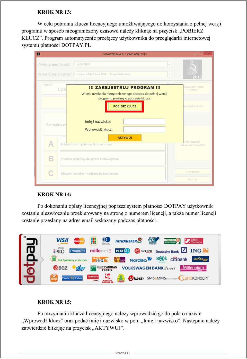 PL KROK NR 14: Po dokonaniu opłaty licencyjnej poprzez system płatności DOTPAY użytkownik zostanie niezwłocznie przekierowany na stronę z numerem licencji, a także numer licencji