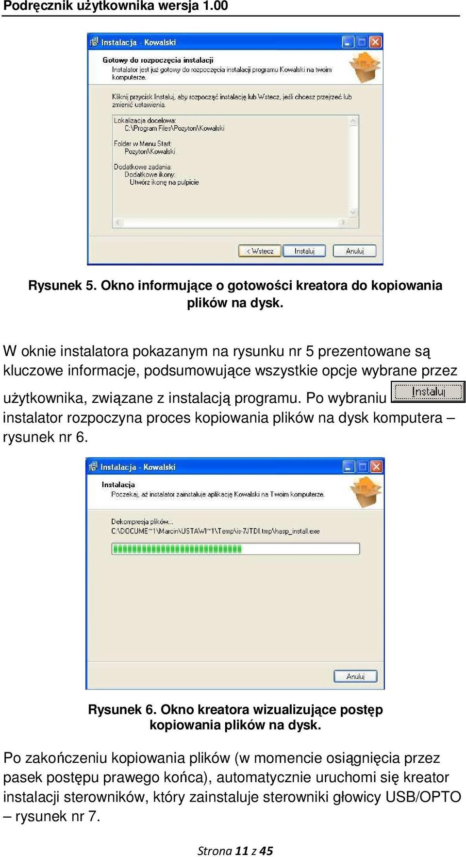 instalacją programu. Po wybraniu instalator rozpoczyna proces kopiowania plików na dysk komputera rysunek nr 6. Rysunek 6.