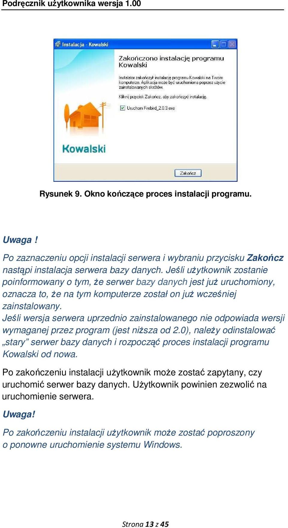 Jeśli wersja serwera uprzednio zainstalowanego nie odpowiada wersji wymaganej przez program (jest niŝsza od 2.