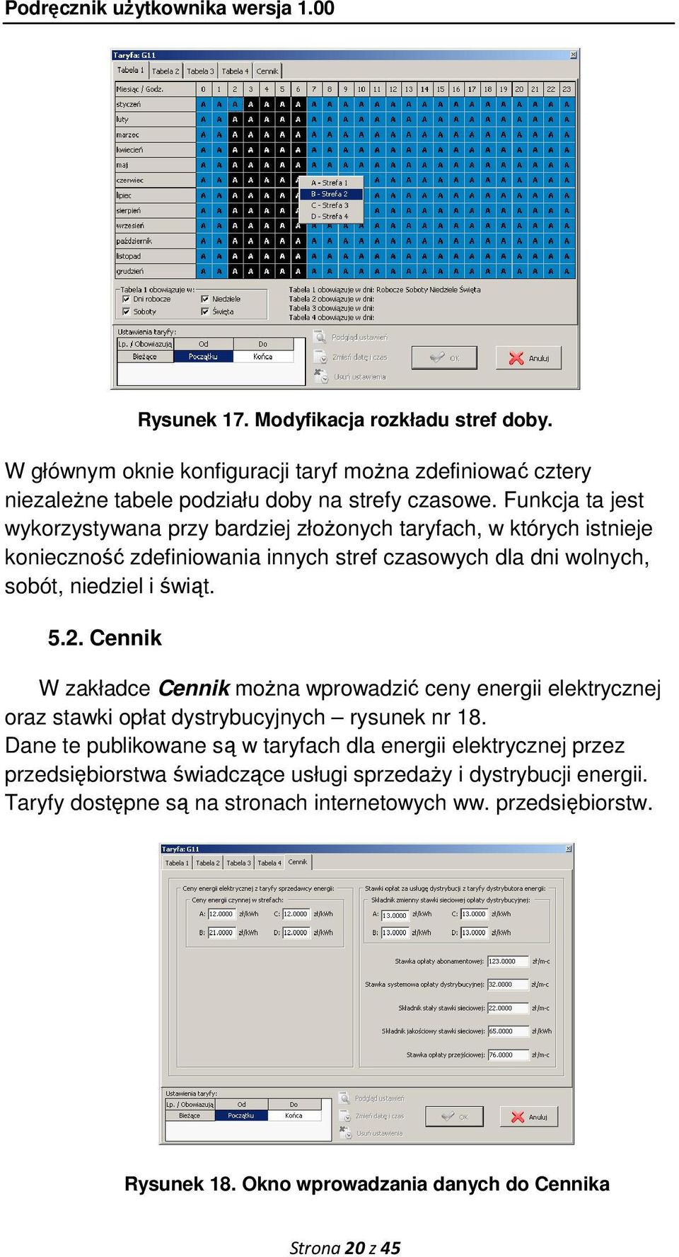 Cennik W zakładce Cennik moŝna wprowadzić ceny energii elektrycznej oraz stawki opłat dystrybucyjnych rysunek nr 18.