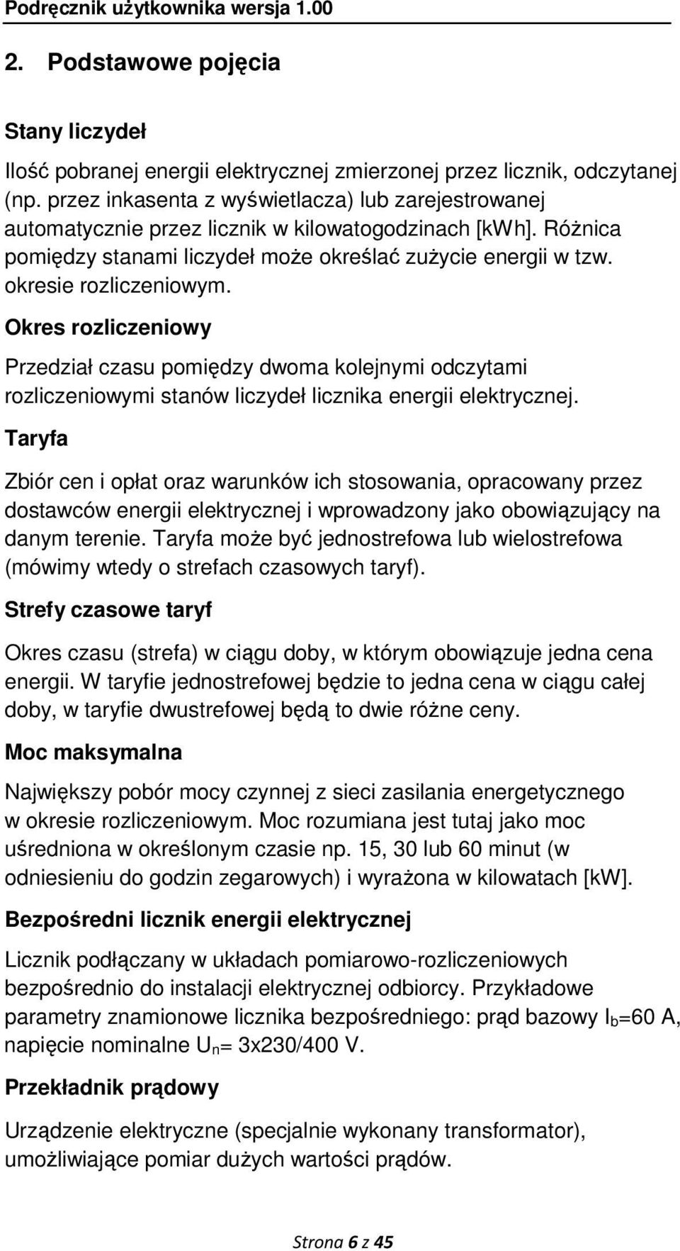 okresie rozliczeniowym. Okres rozliczeniowy Przedział czasu pomiędzy dwoma kolejnymi odczytami rozliczeniowymi stanów liczydeł licznika energii elektrycznej.