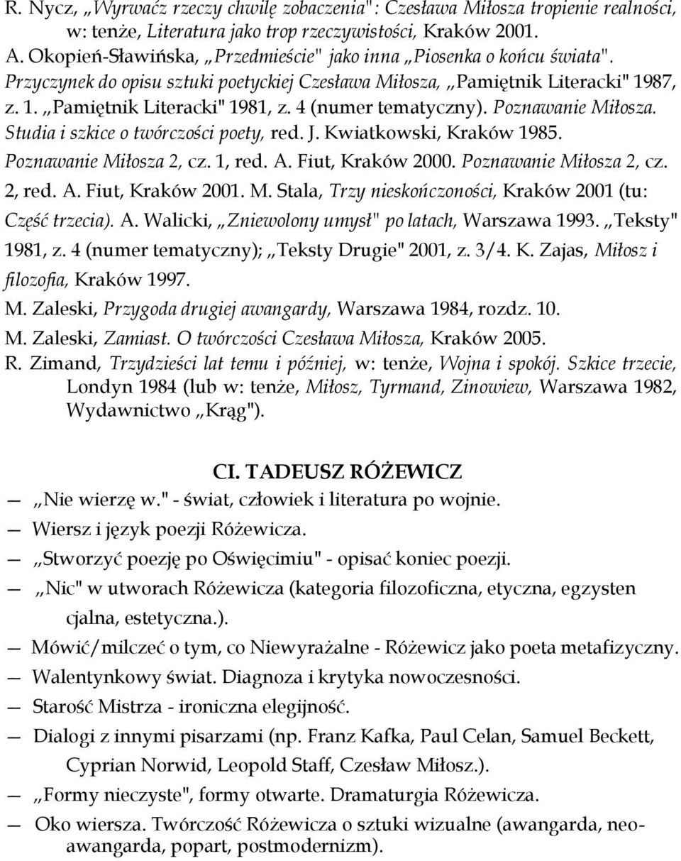 4 (numer tematyczny). Poznawanie Miłosza. Studia i szkice o twórczości poety, red. J. Kwiatkowski, Kraków 1985. Poznawanie Miłosza 2, cz. 1, red. A. Fiut, Kraków 2000. Poznawanie Miłosza 2, cz. 2, red.