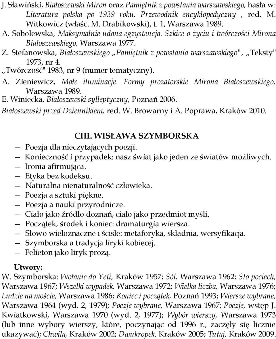 Stefanowska, Białoszewskiego Pamiętnik z powstania warszawskiego", Teksty" 1973, nr 4. Twórczość" 1983, nr 9 (numer tematyczny). A. Zieniewicz, Małe iluminacje.