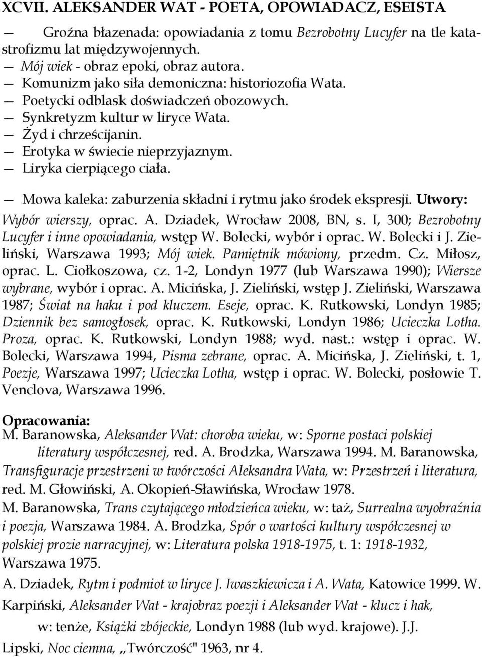 Liryka cierpiącego ciała. Mowa kaleka: zaburzenia składni i rytmu jako środek ekspresji. Utwory: Wybór wierszy, oprac. A. Dziadek, Wrocław 2008, BN, s.