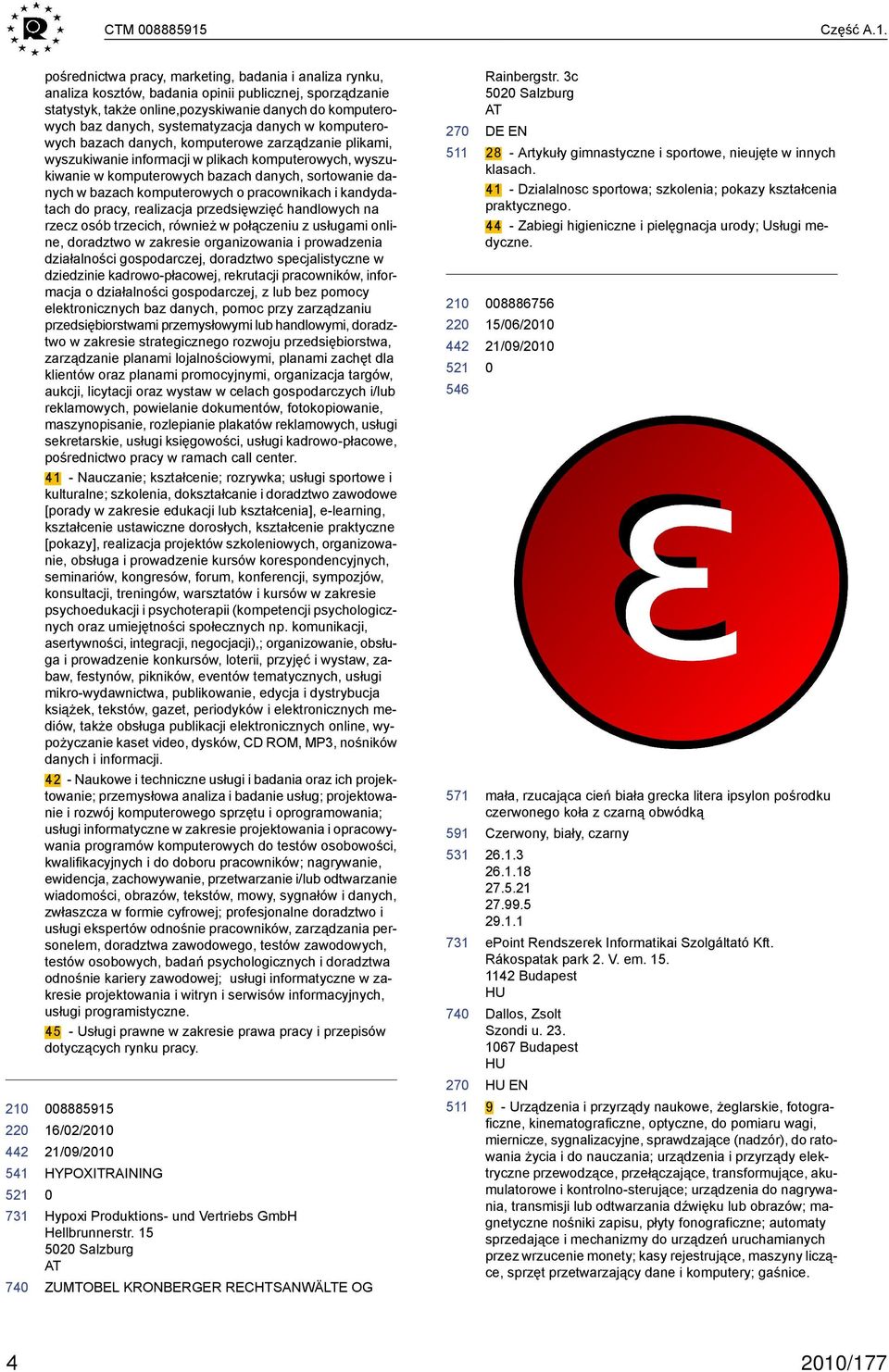 22 pośrednictwa pracy, marketing, badania i analiza rynku, analiza kosztów, badania opinii publicznej, sporządzanie statystyk, także online,pozyskiwanie danych do komputerowych baz danych,