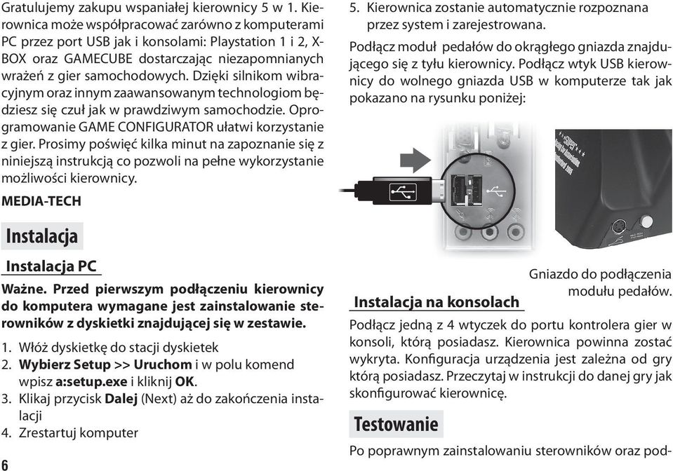 Dzięki silnikom wibracyjnym oraz innym zaawansowanym technologiom będziesz się czuł jak w prawdziwym samochodzie. Oprogramowanie GAME CONFIGURATOR ułatwi korzystanie z gier.