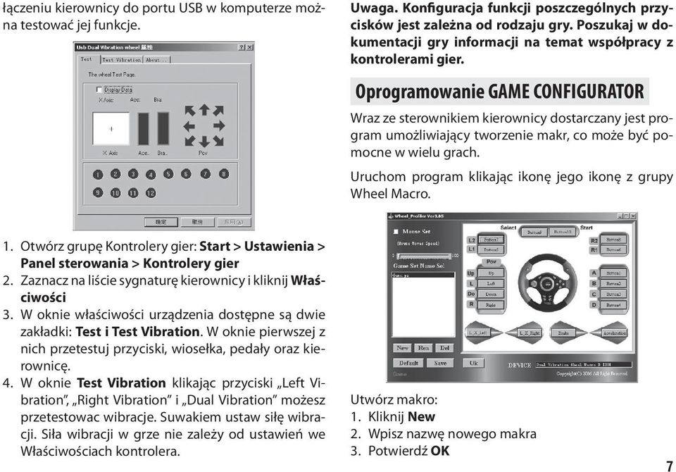 Oprogramowanie GAME CONFIGURATOR Wraz ze sterownikiem kierownicy dostarczany jest program umożliwiający tworzenie makr, co może być pomocne w wielu grach.