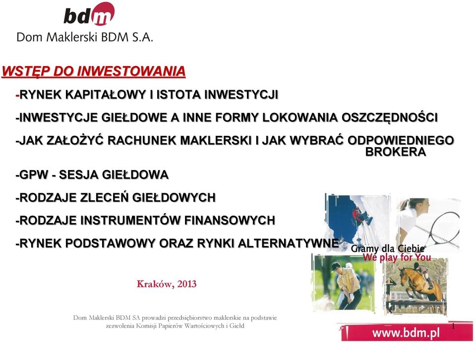 ZLECEŃ GIEŁDOWYCH -RODZAJE INSTRUMENTÓW FINANSOWYCH -RYNEK PODSTAWOWY ORAZ RYNKI ALTERNATYWNE Kraków, 2013 Dom