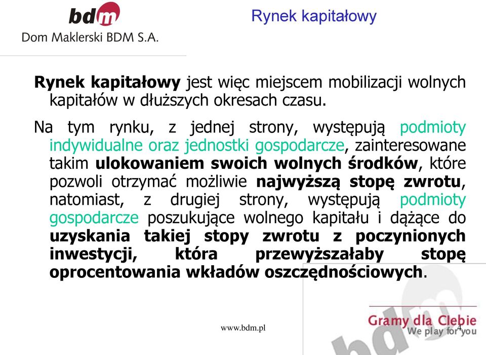 wolnych środków, które pozwoli otrzymać możliwie najwyższą stopę zwrotu, natomiast, z drugiej strony, występują podmioty gospodarcze