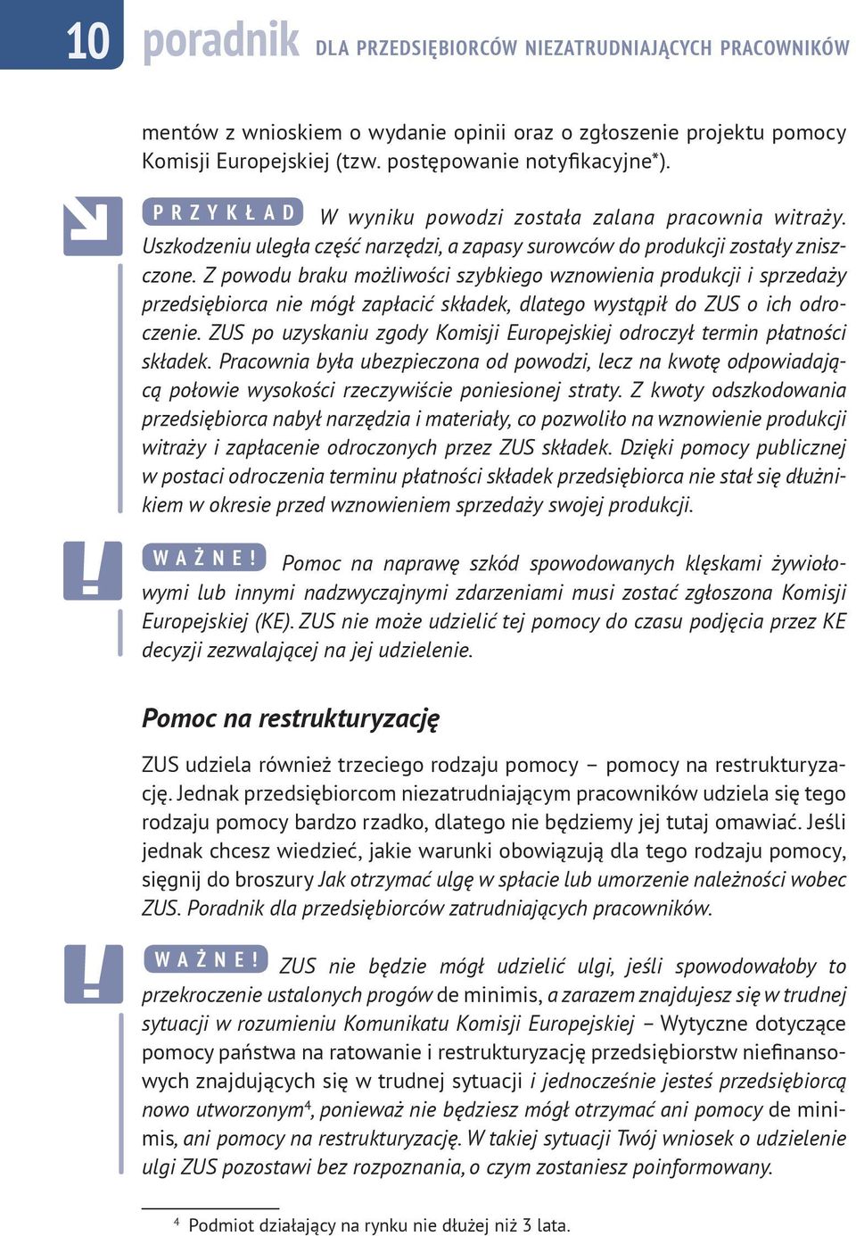 Z powodu braku możliwości szybkiego wznowienia produkcji i sprzedaży przedsiębiorca nie mógł zapłacić składek, dlatego wystąpił do ZUS o ich odroczenie.