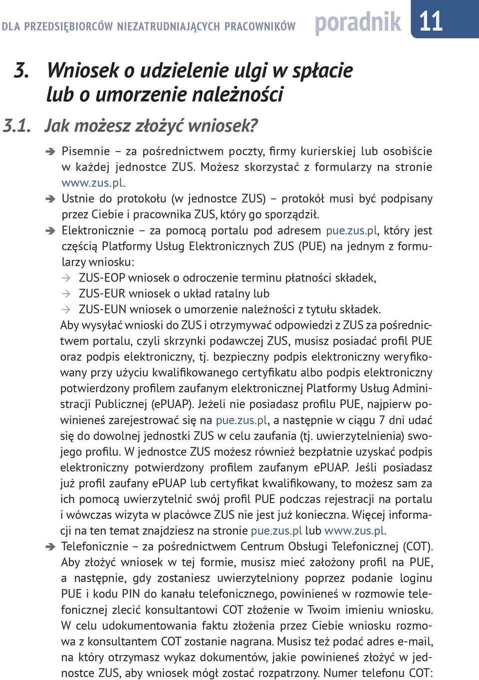 Ustnie do protokołu (w jednostce ZUS) protokół musi być podpisany przez Ciebie i pracownika ZUS, który go sporządził. Elektronicznie za pomocą portalu pod adresem pue.zus.