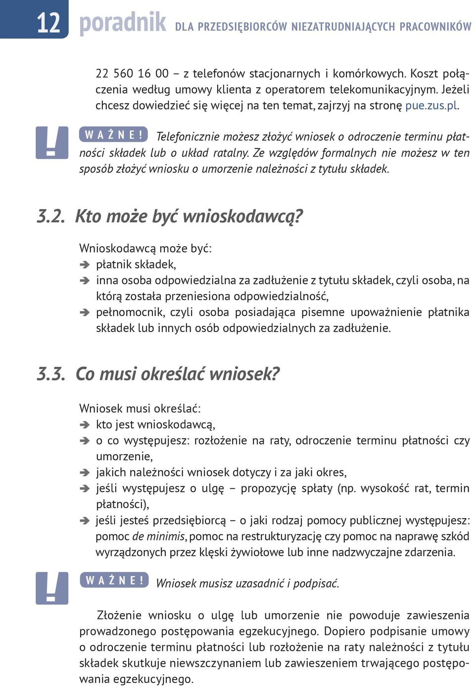 Ze względów formalnych nie możesz w ten sposób złożyć wniosku o umorzenie należności z tytułu składek. 3.2. Kto może być wnioskodawcą?