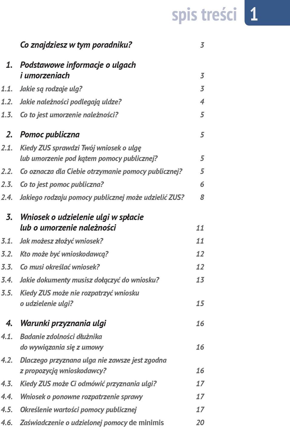 Co to jest pomoc publiczna? 6 2.4. Jakiego rodzaju pomocy publicznej może udzielić ZUS? 8 3. Wniosek o udzielenie ulgi w spłacie lub o umorzenie należności 11 3.1. Jak możesz złożyć wniosek? 11 3.2. Kto może być wnioskodawcą?