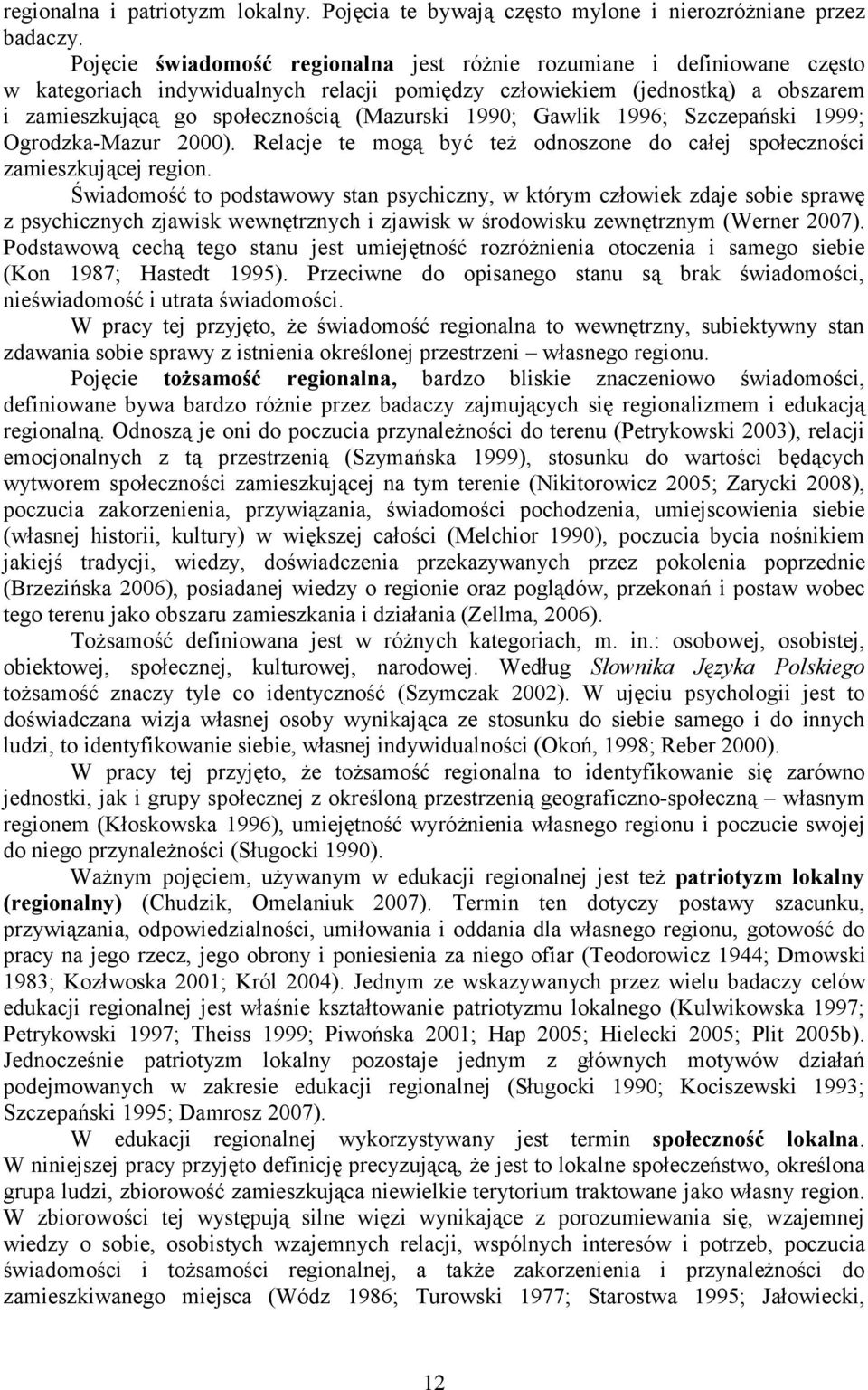 1990; Gawlik 1996; Szczepański 1999; Ogrodzka-Mazur 2000). Relacje te mogą być też odnoszone do całej społeczności zamieszkującej region.