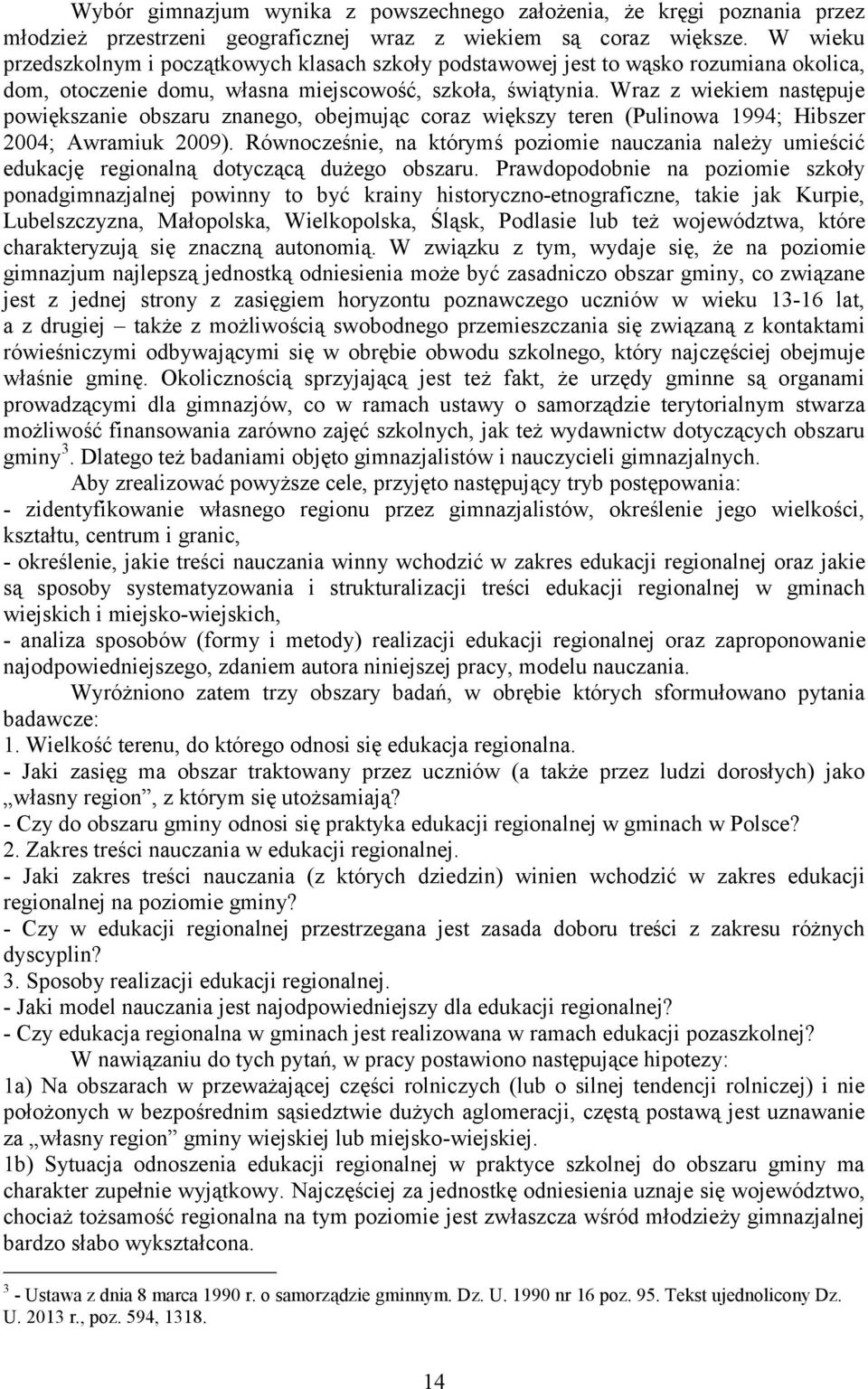 Wraz z wiekiem następuje powiększanie obszaru znanego, obejmując coraz większy teren (Pulinowa 1994; Hibszer 2004; Awramiuk 2009).