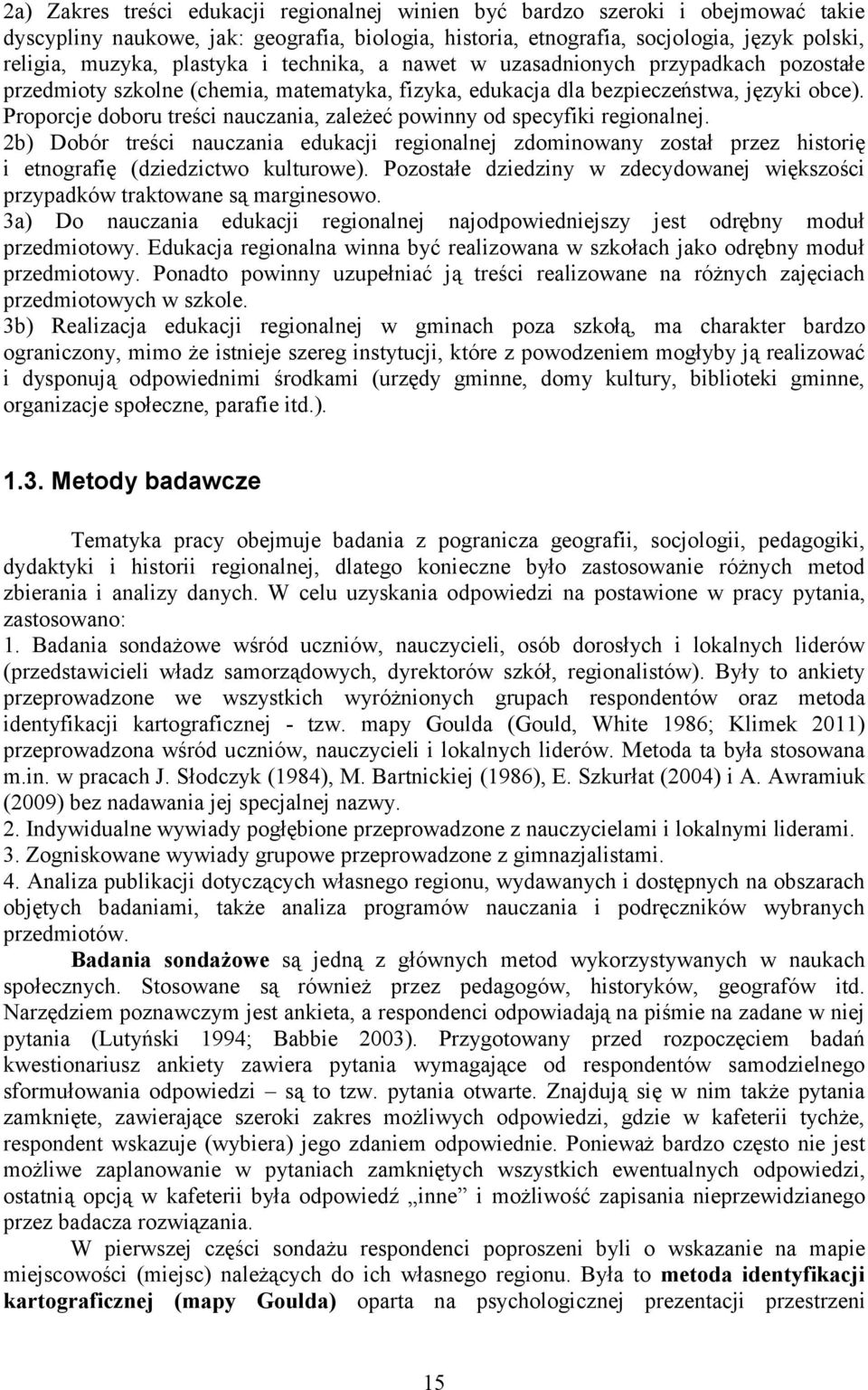 Proporcje doboru treści nauczania, zależeć powinny od specyfiki regionalnej. 2b) Dobór treści nauczania edukacji regionalnej zdominowany został przez historię i etnografię (dziedzictwo kulturowe).