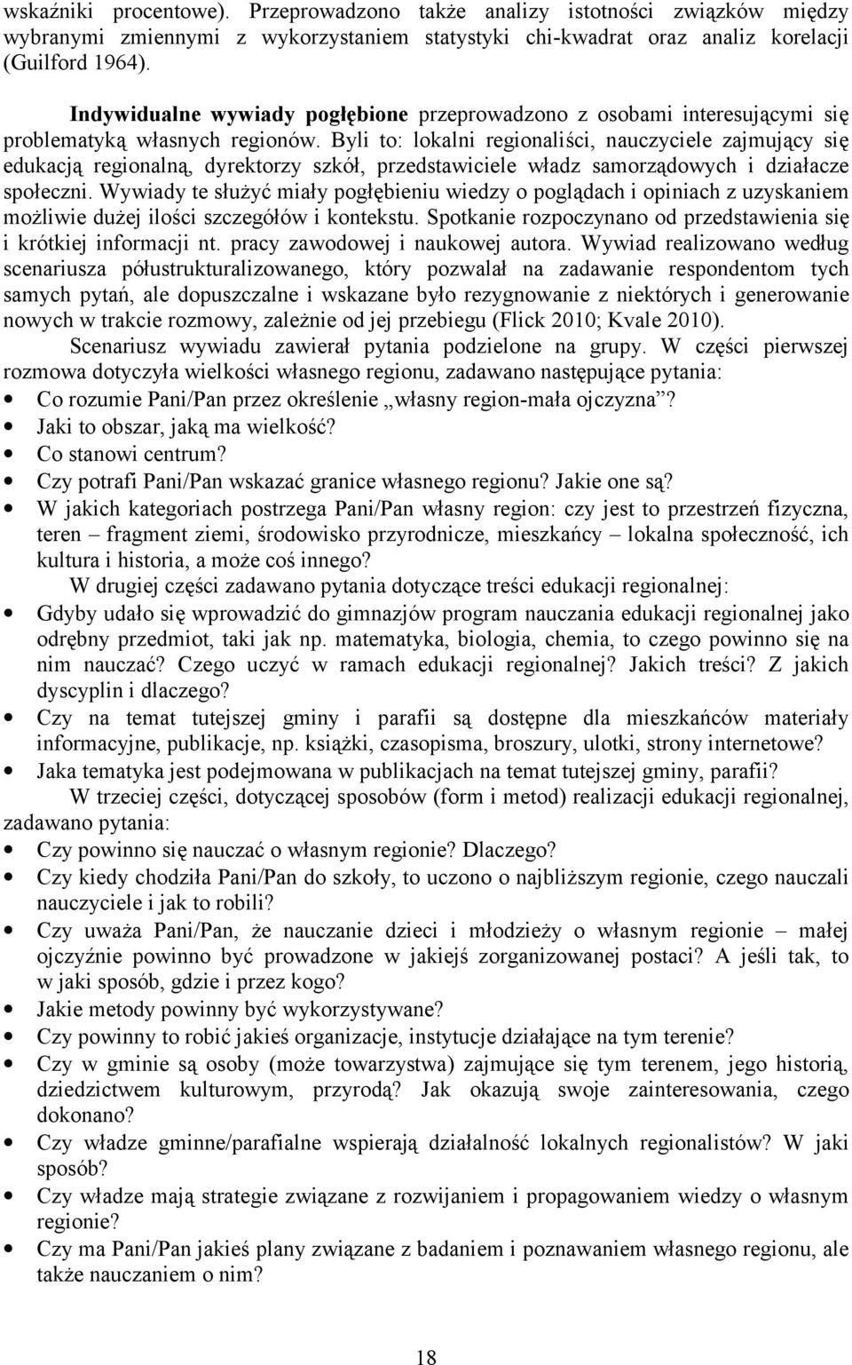 Byli to: lokalni regionaliści, nauczyciele zajmujący się edukacją regionalną, dyrektorzy szkół, przedstawiciele władz samorządowych i działacze społeczni.