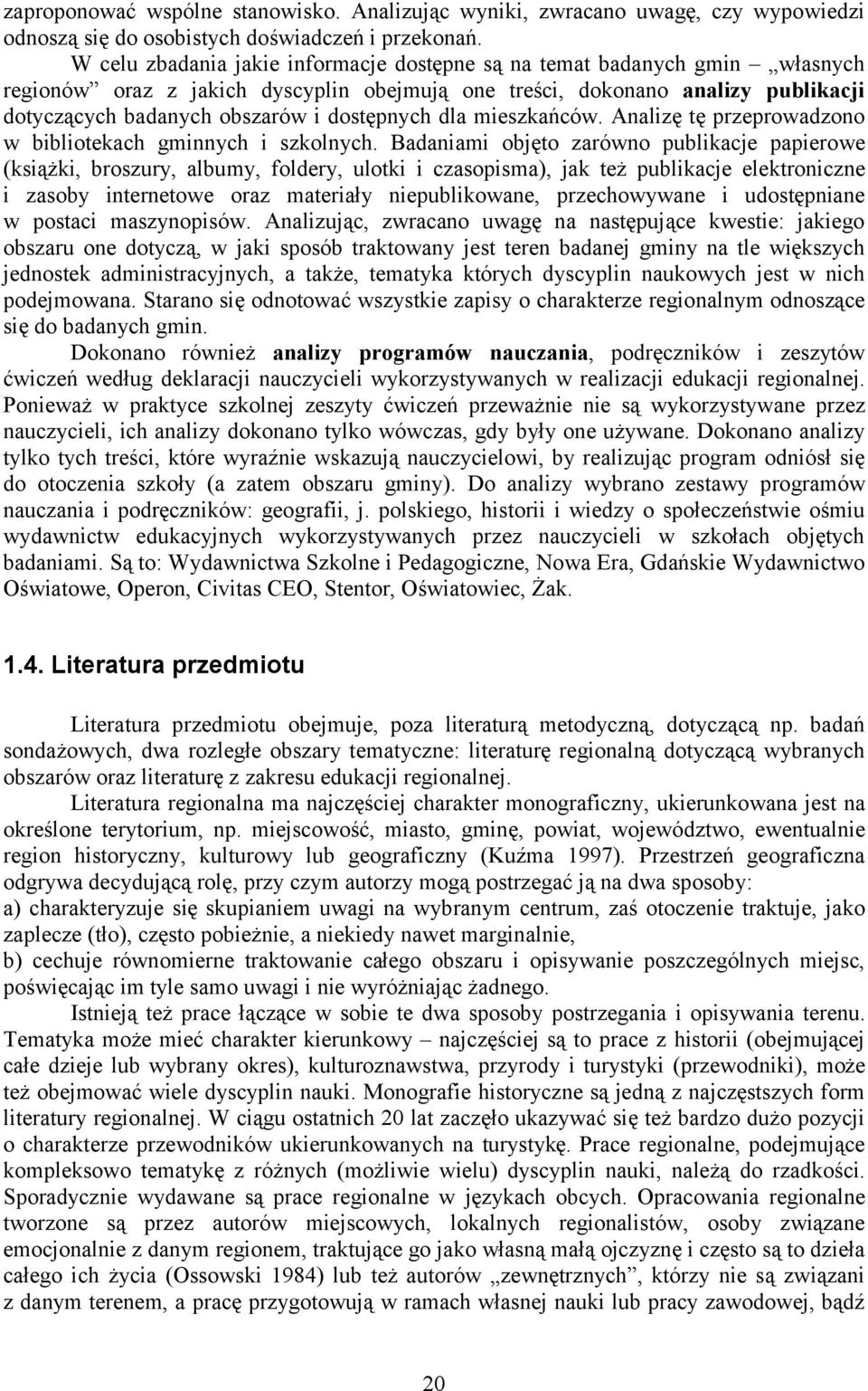 dostępnych dla mieszkańców. Analizę tę przeprowadzono w bibliotekach gminnych i szkolnych.