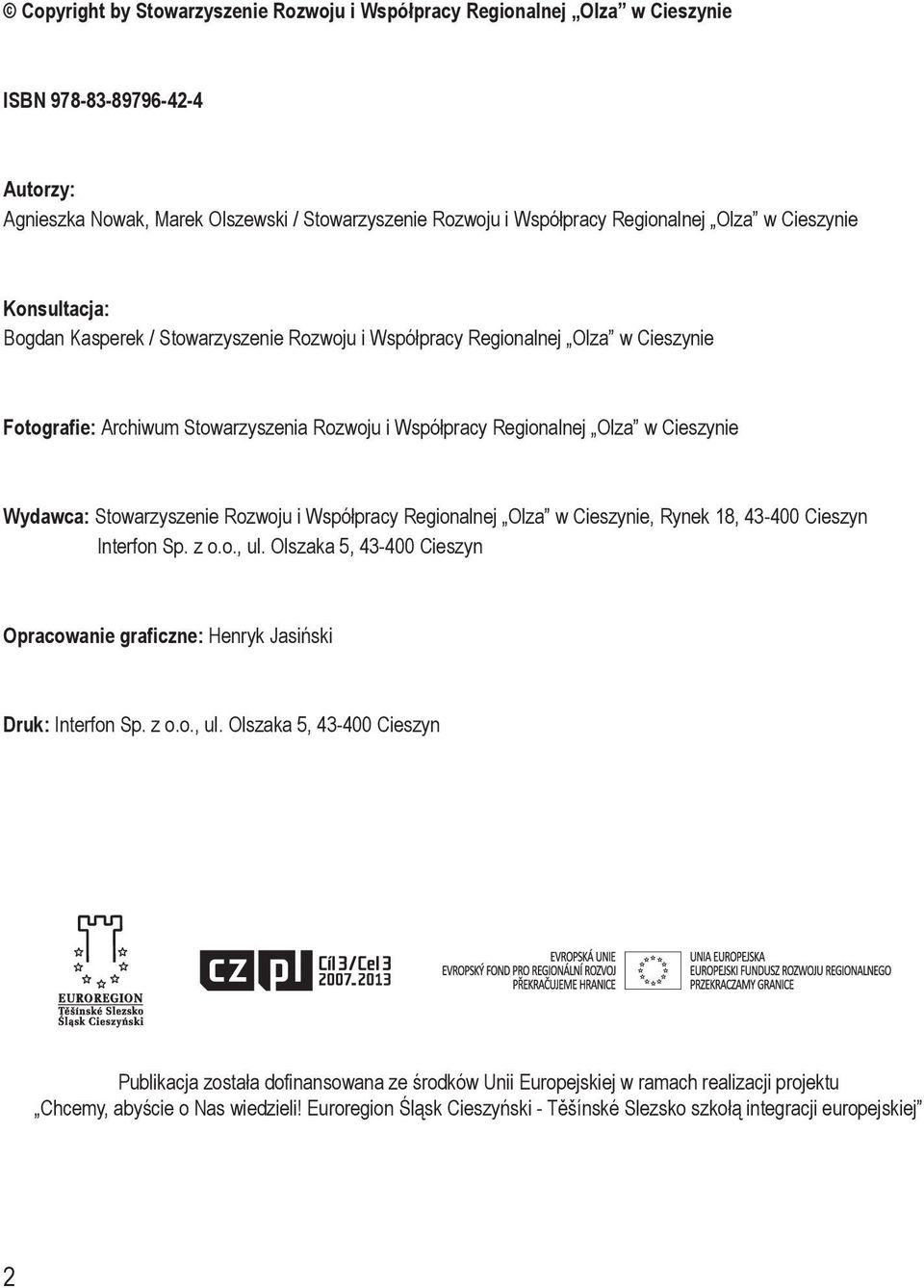 Wydawca: Stowarzyszenie Rozwoju i Współpracy Regionalnej Olza w Cieszynie, Rynek 18, 43-400 Cieszyn Interfon Sp. z o.o., ul.