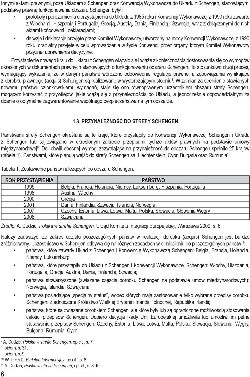 końcowymi i deklaracjami; decyzje i deklaracje przyjęte przez Komitet Wykonawczy, utworzony na mocy Konwencji Wykonawczej z 1990 roku, oraz akty przyjęte w celu wprowadzenia w życie Konwencji przez