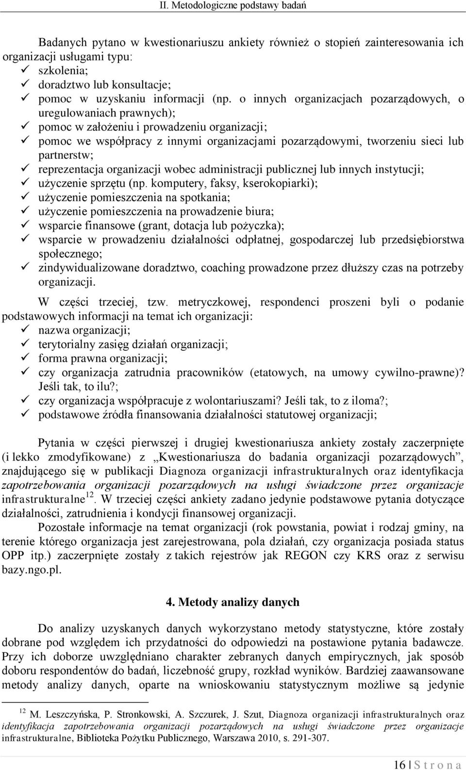 o innych organizacjach pozarządowych, o uregulowaniach prawnych); pomoc w założeniu i prowadzeniu organizacji; pomoc we współpracy z innymi organizacjami pozarządowymi, tworzeniu sieci lub