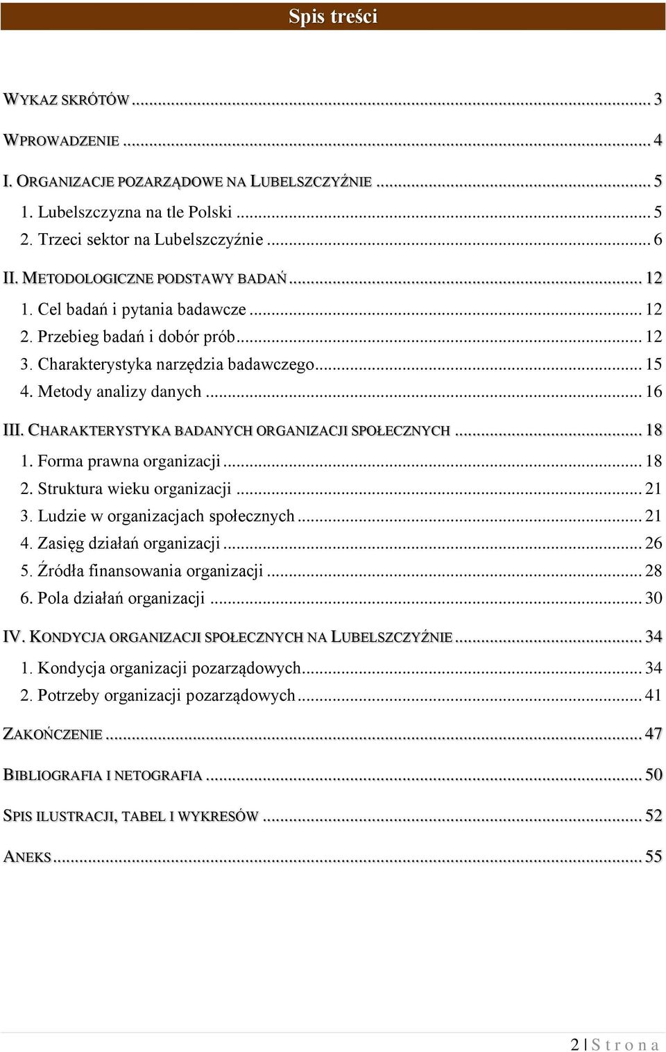 CHARAKTERYSTYKA BADANYCH ORGANIZACJI SPOŁECZNYCH... 18 1. Forma prawna organizacji... 18 2. Struktura wieku organizacji... 21 3. Ludzie w organizacjach społecznych... 21 4. Zasięg działań organizacji.