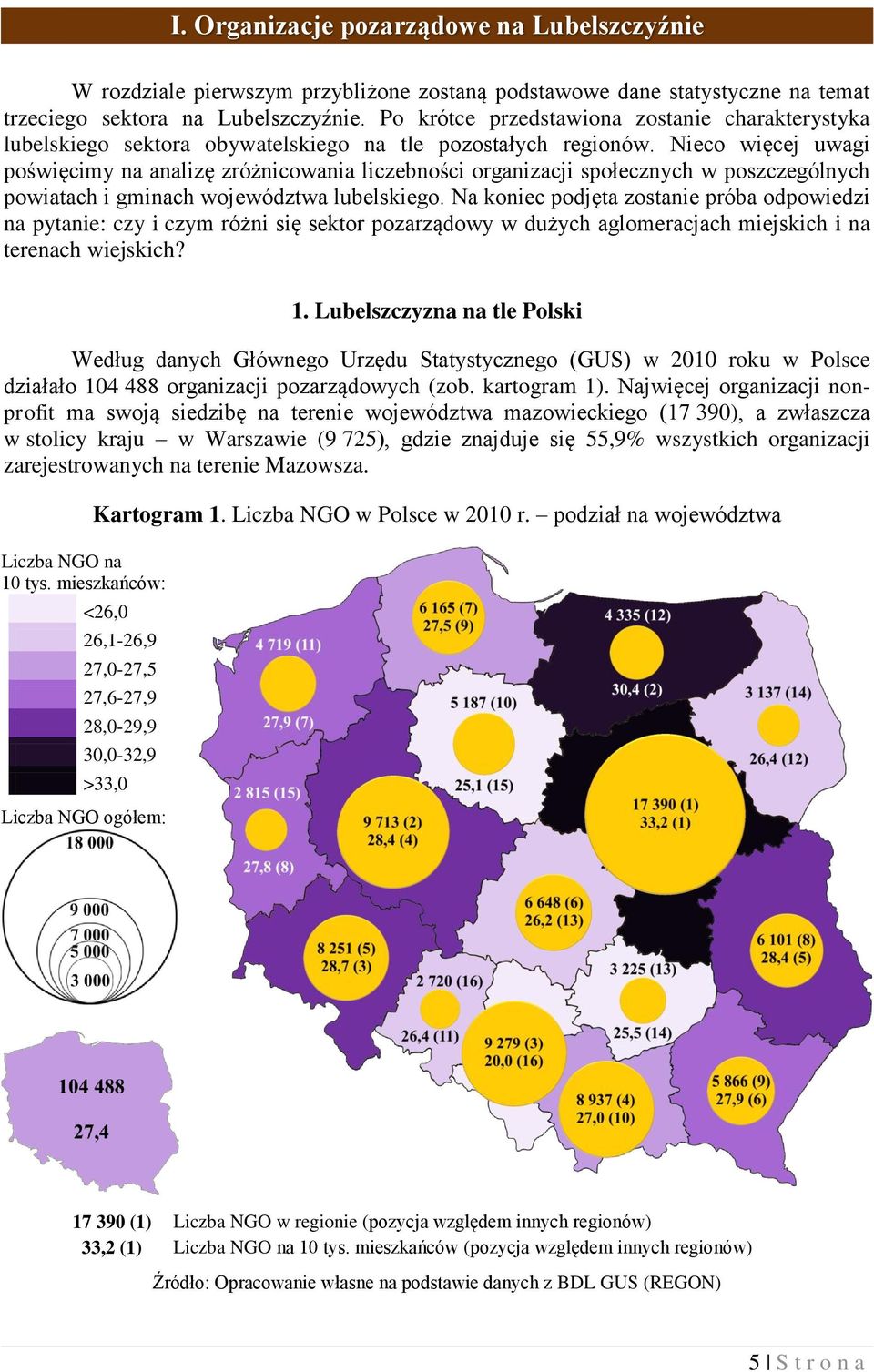 Nieco więcej uwagi poświęcimy na analizę zróżnicowania liczebności organizacji społecznych w poszczególnych powiatach i gminach województwa lubelskiego.