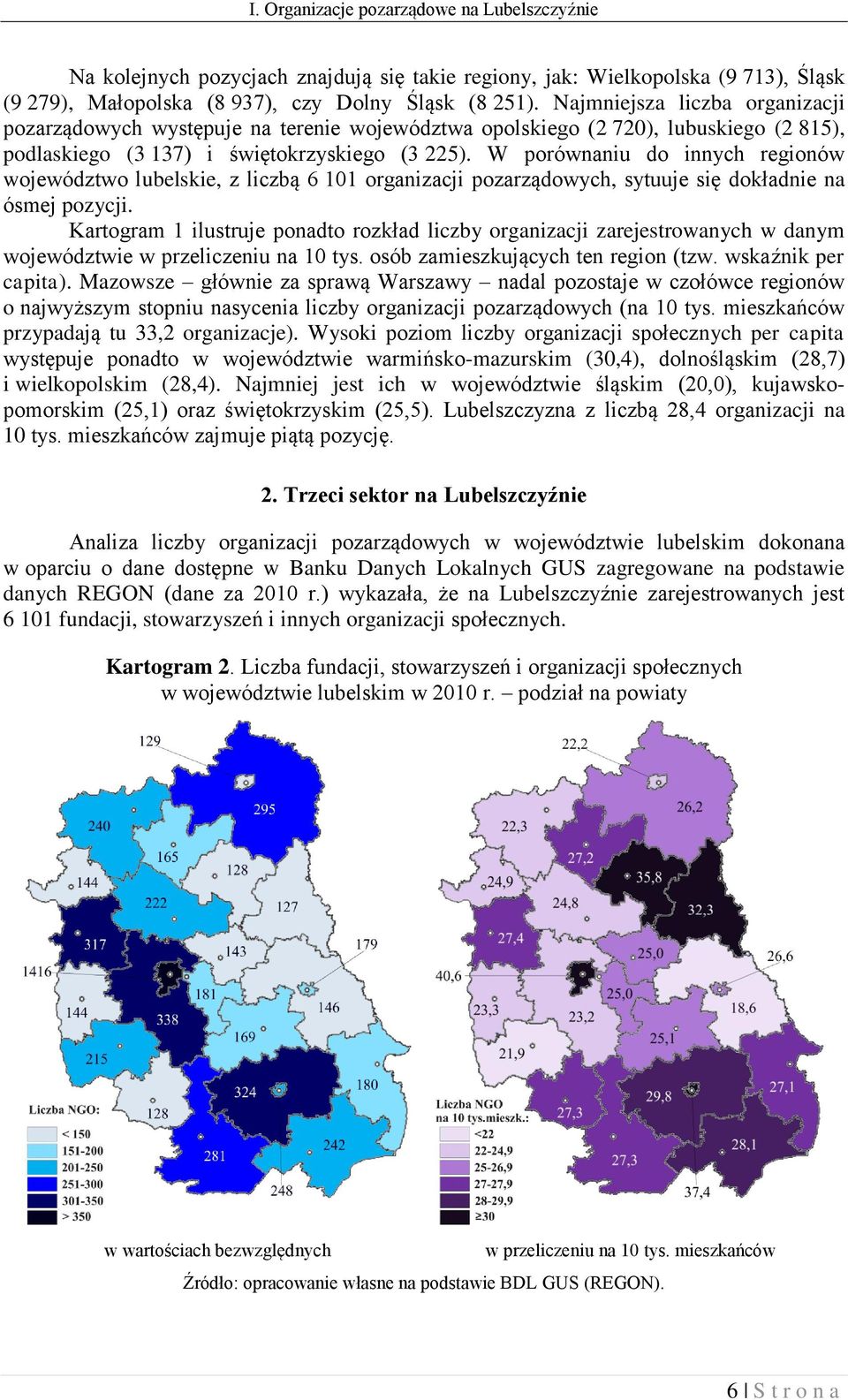 W porównaniu do innych regionów województwo lubelskie, z liczbą 6 101 organizacji pozarządowych, sytuuje się dokładnie na ósmej pozycji.