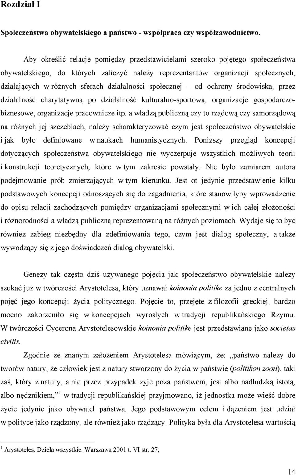 działalności społecznej od ochrony środowiska, przez działalność charytatywną po działalność kulturalno-sportową, organizacje gospodarczobiznesowe, organizacje pracownicze itp.